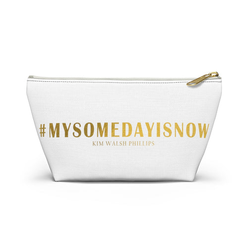 #My Someday Is Now Accessory Pouch w T-bottom
