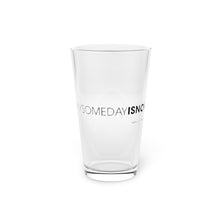 Load image into Gallery viewer, #mysomedayisnow Pint Glass, 16oz
