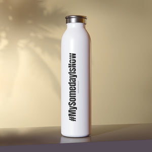 #mysomedayisnow Slim Water Bottle