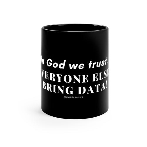 In God We Trust, Everyone Else Bring Data Black mug 11oz