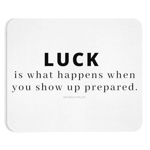 Luck Is What Happens When You Show Up Prepared Mousepad