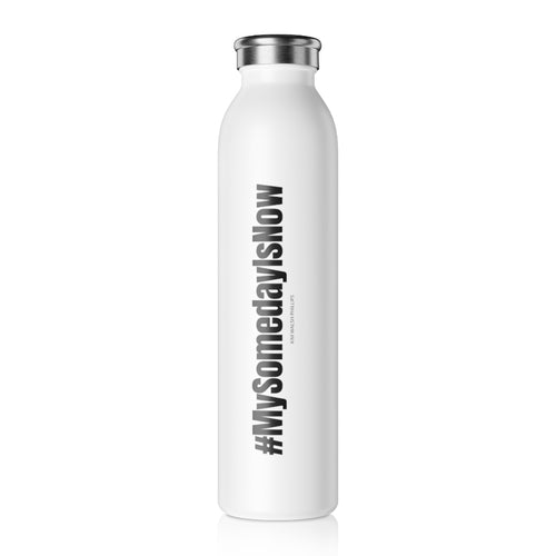 #mysomedayisnow Slim Water Bottle