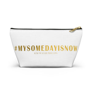 #My Someday Is Now Accessory Pouch w T-bottom